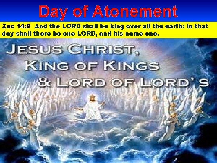 Day of Atonement Zec 14: 9 And the LORD shall be king over all