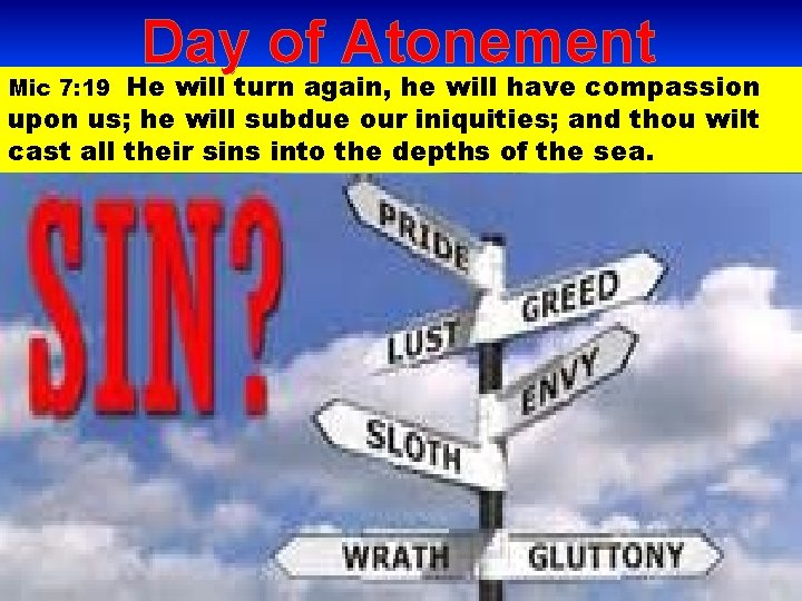 Day of Atonement He will turn again, he will have compassion upon us; he