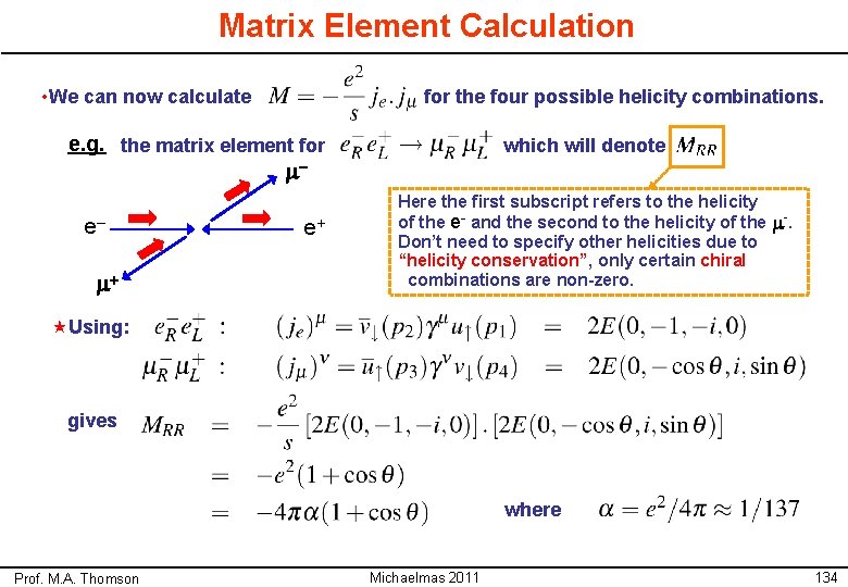 Matrix Element Calculation • We can now calculate for the four possible helicity combinations.