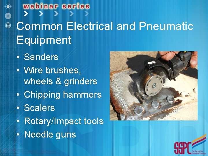 Common Electrical and Pneumatic Equipment • Sanders • Wire brushes, wheels & grinders •