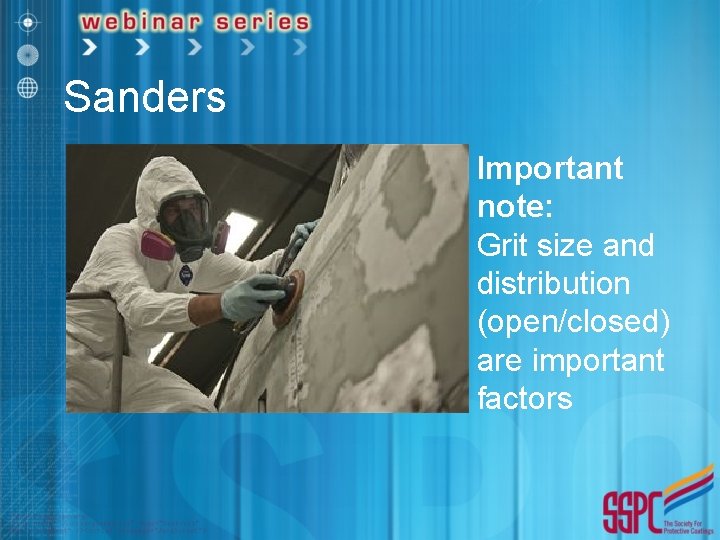 Sanders Important note: Grit size and distribution (open/closed) are important factors 