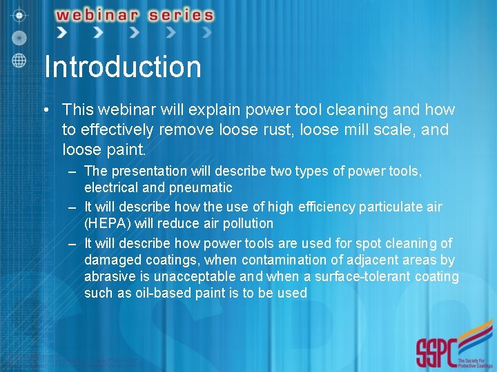Introduction • This webinar will explain power tool cleaning and how to effectively remove