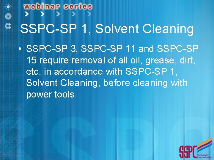 SSPC-SP 1, Solvent Cleaning • SSPC-SP 3, SSPC-SP 11 and SSPC-SP 15 require removal