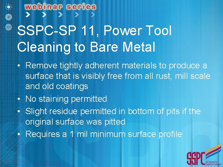 SSPC-SP 11, Power Tool Cleaning to Bare Metal • Remove tightly adherent materials to