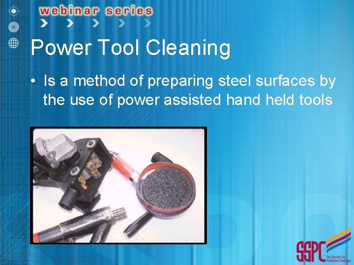 Power Tool Cleaning • Is a method of preparing steel surfaces by the use