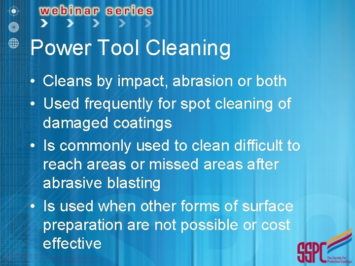 Power Tool Cleaning • Cleans by impact, abrasion or both • Used frequently for