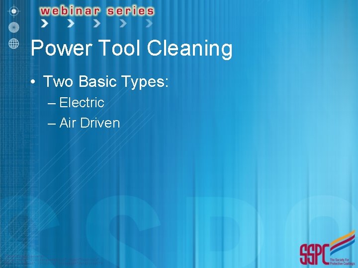 Power Tool Cleaning • Two Basic Types: – Electric – Air Driven 