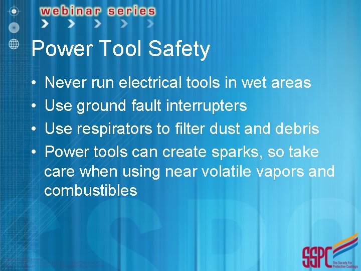 Power Tool Safety • • Never run electrical tools in wet areas Use ground