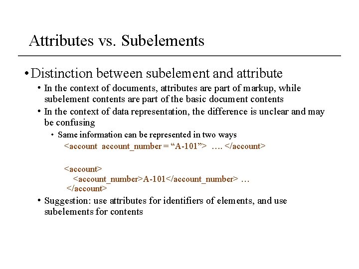 Attributes vs. Subelements • Distinction between subelement and attribute • In the context of Attributes vs. Subelements • Distinction between subelement and attribute • In the context of
