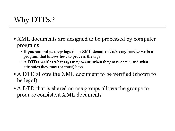 Why DTDs? • XML documents are designed to be processed by computer programs • Why DTDs? • XML documents are designed to be processed by computer programs •