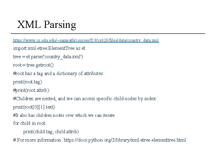XML Parsing https: //www. cs. odu. edu/~sampath/courses/f 19/cs 620/files/data/country_data. xml import xml. etree. Element. XML Parsing https: //www. cs. odu. edu/~sampath/courses/f 19/cs 620/files/data/country_data. xml import xml. etree. Element.