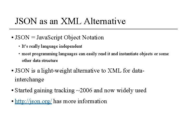JSON as an XML Alternative • JSON = Java. Script Object Notation • It’s JSON as an XML Alternative • JSON = Java. Script Object Notation • It’s