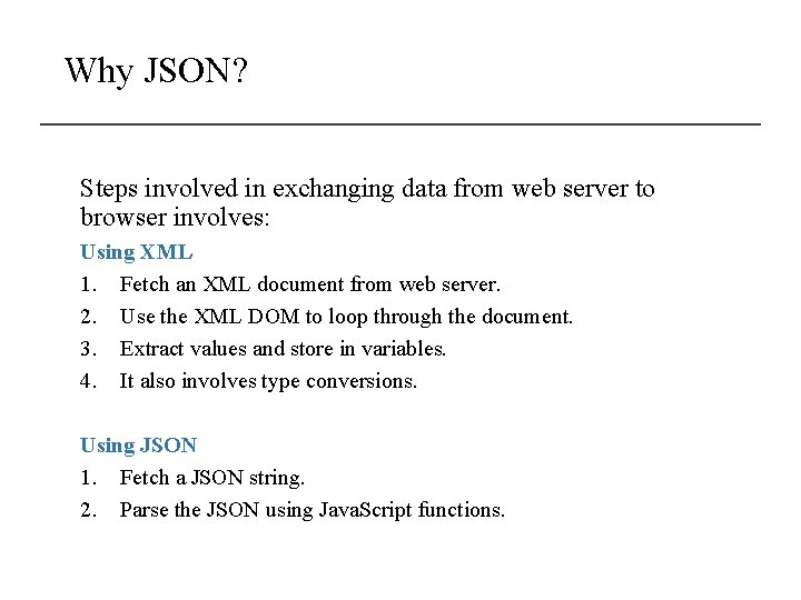 Why JSON? Steps involved in exchanging data from web server to browser involves: Using Why JSON? Steps involved in exchanging data from web server to browser involves: Using
