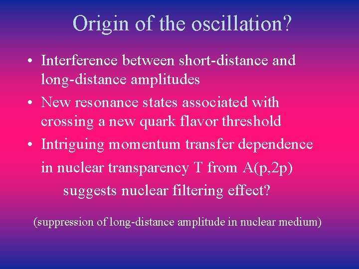 Origin of the oscillation? • Interference between short-distance and long-distance amplitudes • New resonance