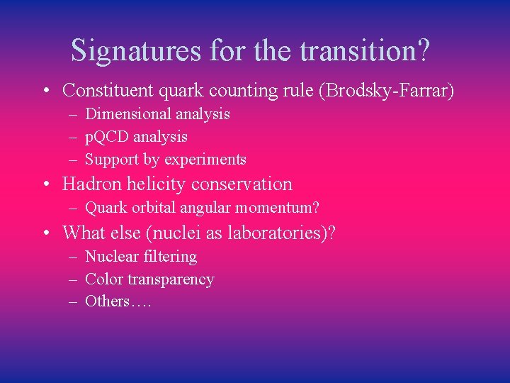 Signatures for the transition? • Constituent quark counting rule (Brodsky-Farrar) – Dimensional analysis –
