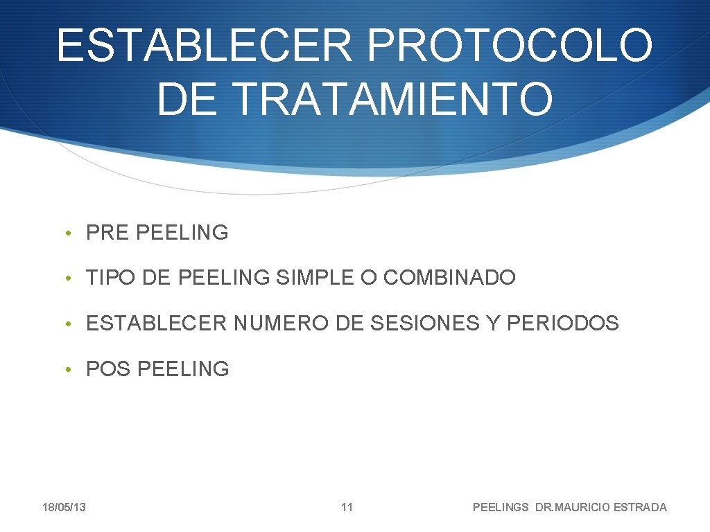 ESTABLECER PROTOCOLO DE TRATAMIENTO • PRE PEELING • TIPO DE PEELING SIMPLE O COMBINADO ESTABLECER PROTOCOLO DE TRATAMIENTO • PRE PEELING • TIPO DE PEELING SIMPLE O COMBINADO