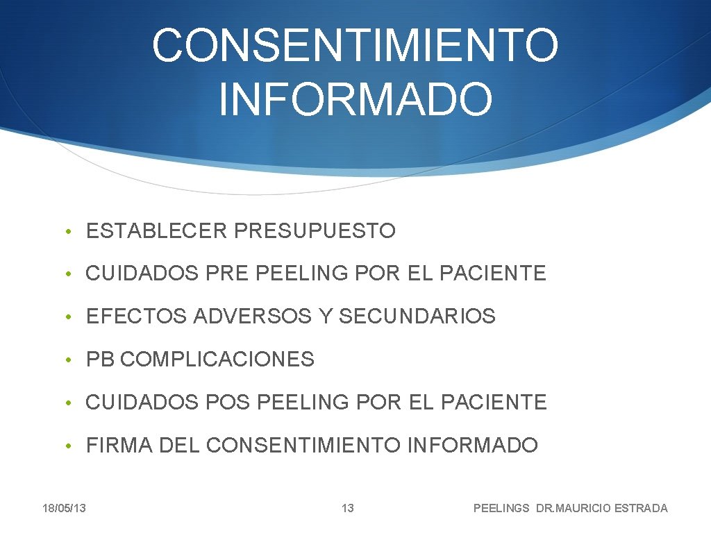 CONSENTIMIENTO INFORMADO • ESTABLECER PRESUPUESTO • CUIDADOS PRE PEELING POR EL PACIENTE • EFECTOS CONSENTIMIENTO INFORMADO • ESTABLECER PRESUPUESTO • CUIDADOS PRE PEELING POR EL PACIENTE • EFECTOS