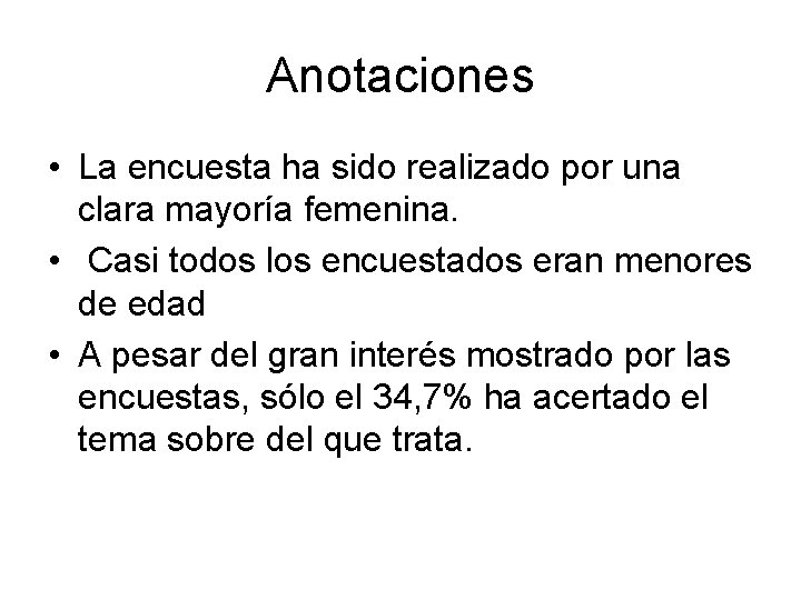 Anotaciones • La encuesta ha sido realizado por una clara mayoría femenina. • Casi