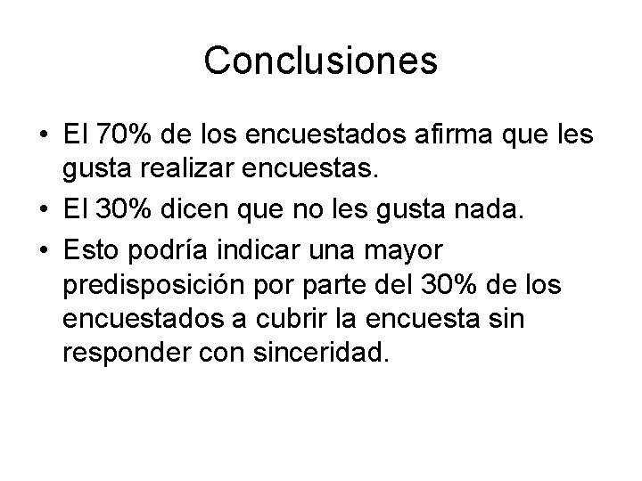 Conclusiones • El 70% de los encuestados afirma que les gusta realizar encuestas. •