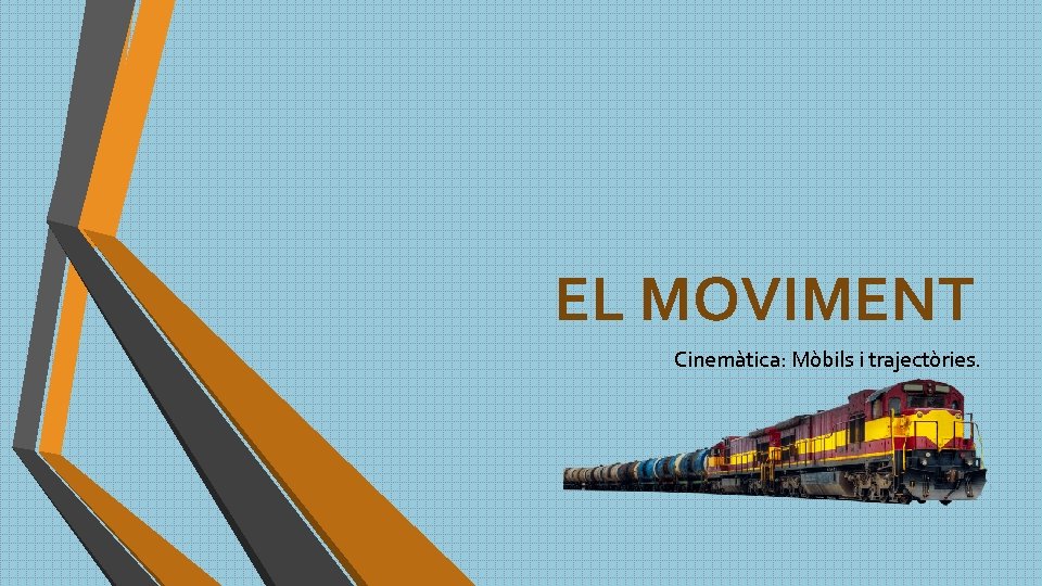 EL MOVIMENT Cinemàtica: Mòbils i trajectòries. 