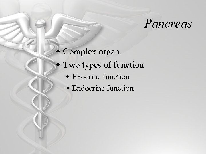 Pancreas w Complex organ w Two types of function w Exocrine function w Endocrine