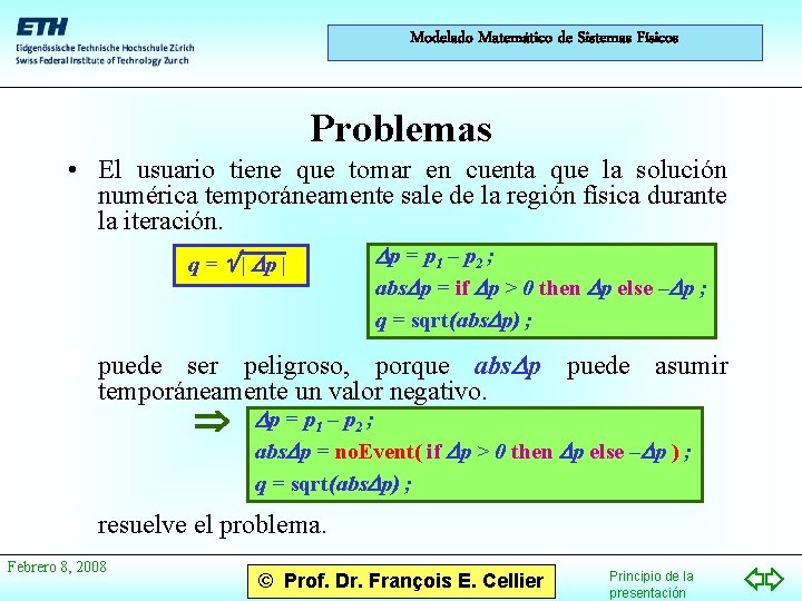 Modelado Matemático de Sistemas Físicos Problemas • El usuario tiene que tomar en cuenta