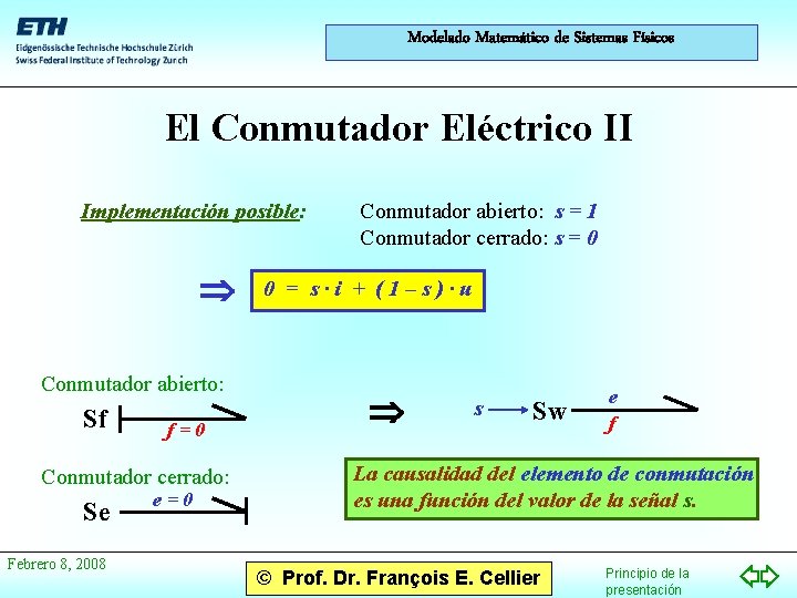 Modelado Matemático de Sistemas Físicos El Conmutador Eléctrico II Implementación posible: Conmutador abierto: Sf