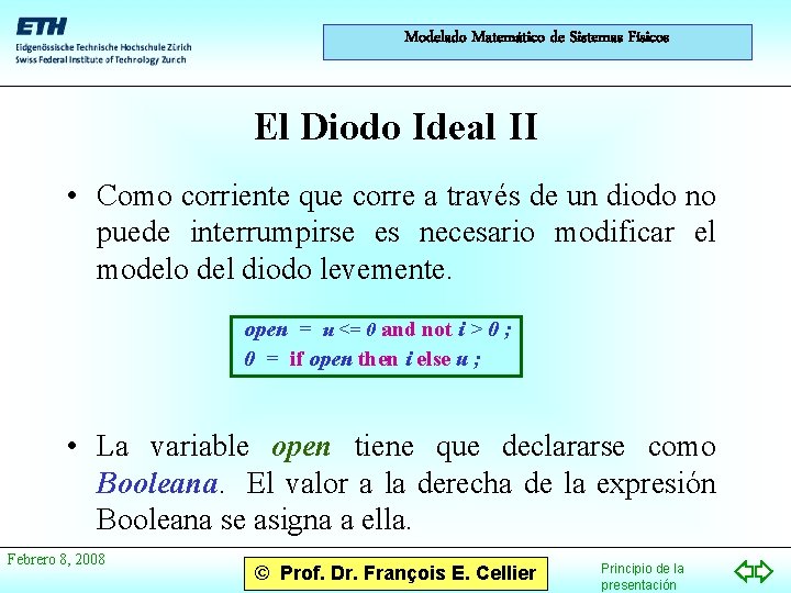 Modelado Matemático de Sistemas Físicos El Diodo Ideal II • Como corriente que corre