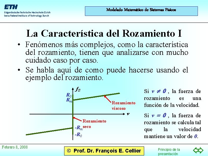 Modelado Matemático de Sistemas Físicos La Característica del Rozamiento I • Fenómenos más complejos,