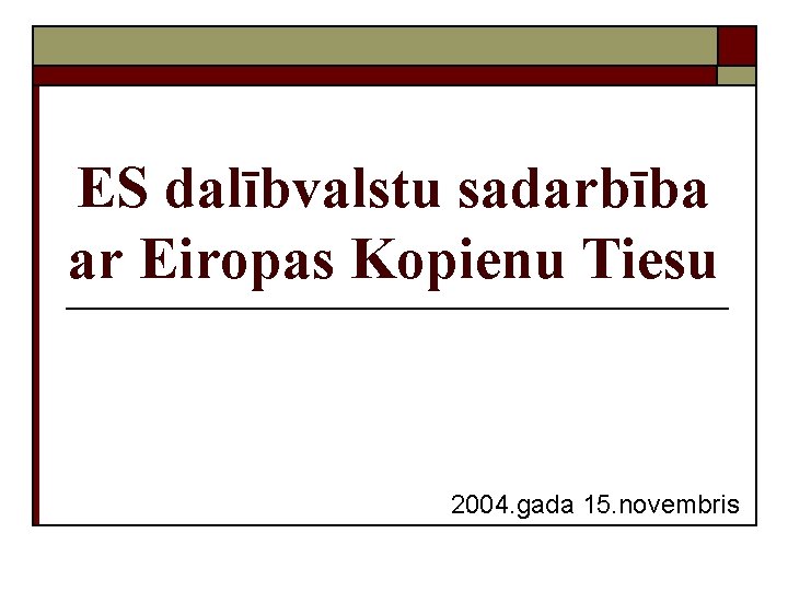 ES dalībvalstu sadarbība ar Eiropas Kopienu Tiesu 2004. gada 15. novembris 