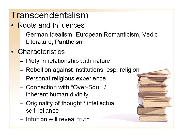 Transcendentalism • Roots and Influences – German Idealism, European Romanticism, Vedic Literature, Pantheism •
