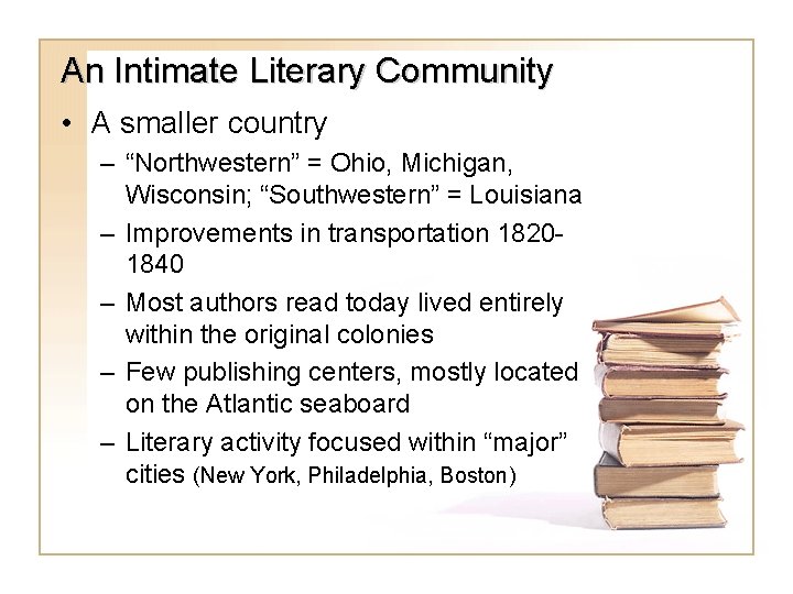 An Intimate Literary Community • A smaller country – “Northwestern” = Ohio, Michigan, Wisconsin;