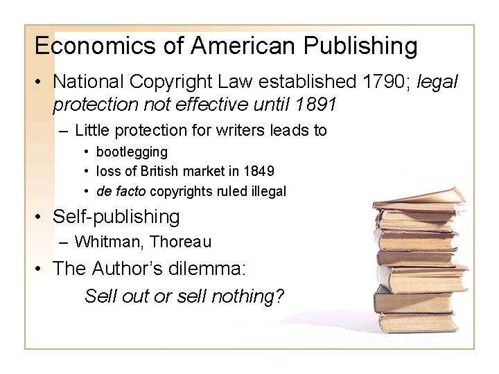 Economics of American Publishing • National Copyright Law established 1790; legal protection not effective