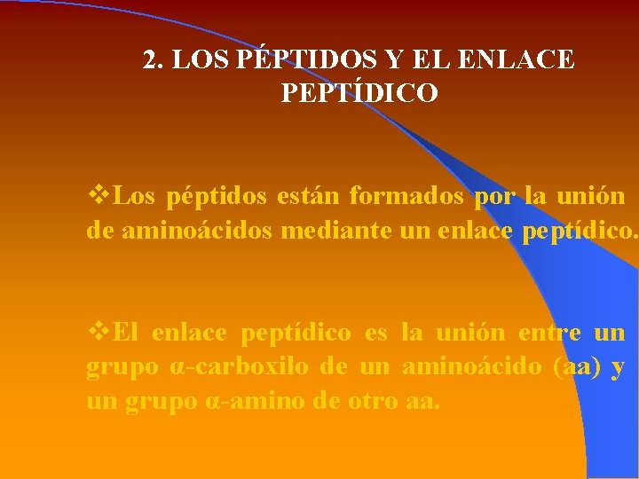 2. LOS PÉPTIDOS Y EL ENLACE PEPTÍDICO v. Los péptidos están formados por la