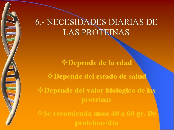 6. - NECESIDADES DIARIAS DE LAS PROTEINAS v. Depende de la edad v. Depende