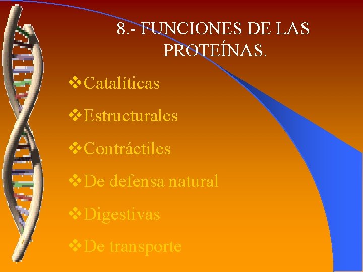 8. - FUNCIONES DE LAS PROTEÍNAS. v. Catalíticas v. Estructurales v. Contráctiles v. De