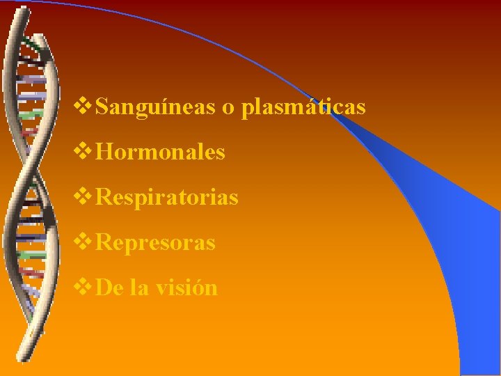 v. Sanguíneas o plasmáticas v. Hormonales v. Respiratorias v. Represoras v. De la visión
