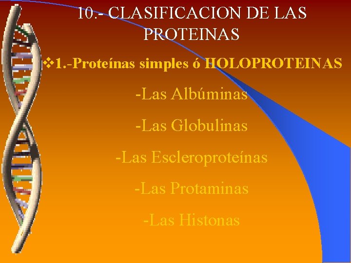 10. - CLASIFICACION DE LAS PROTEINAS v 1. -Proteínas simples ó HOLOPROTEINAS -Las Albúminas