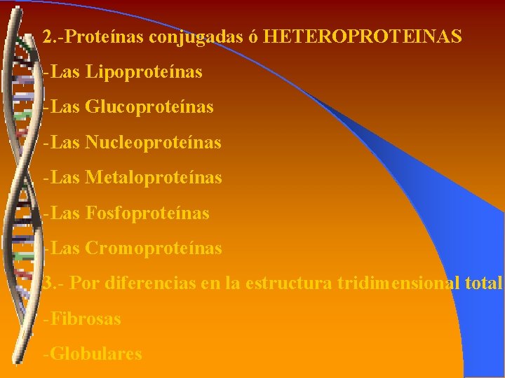 2. -Proteínas conjugadas ó HETEROPROTEINAS -Las Lipoproteínas -Las Glucoproteínas -Las Nucleoproteínas -Las Metaloproteínas -Las