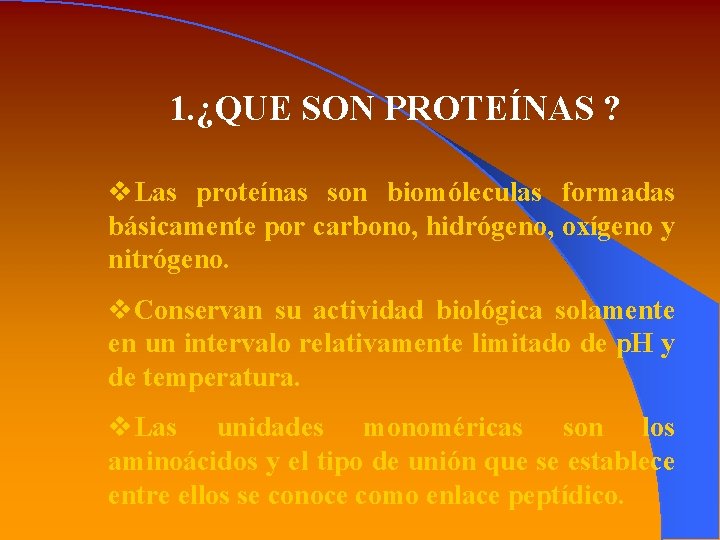 1. ¿QUE SON PROTEÍNAS ? v. Las proteínas son biomóleculas formadas básicamente por carbono,