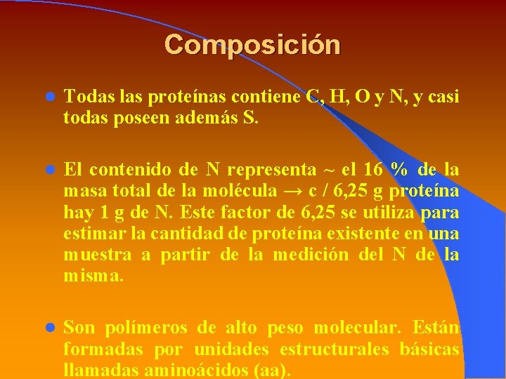 Composición l Todas las proteínas contiene C, H, O y N, y casi todas