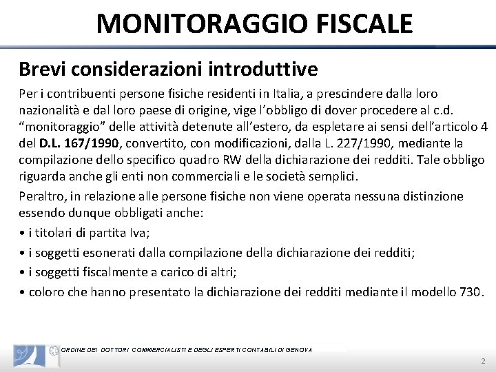 MONITORAGGIO FISCALE Brevi considerazioni introduttive Per i contribuenti persone fisiche residenti in Italia, a