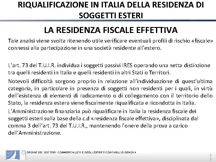 RIQUALIFICAZIONE IN ITALIA DELLA RESIDENZA DI SOGGETTI ESTERI LA RESIDENZA FISCALE EFFETTIVA Tale analisi