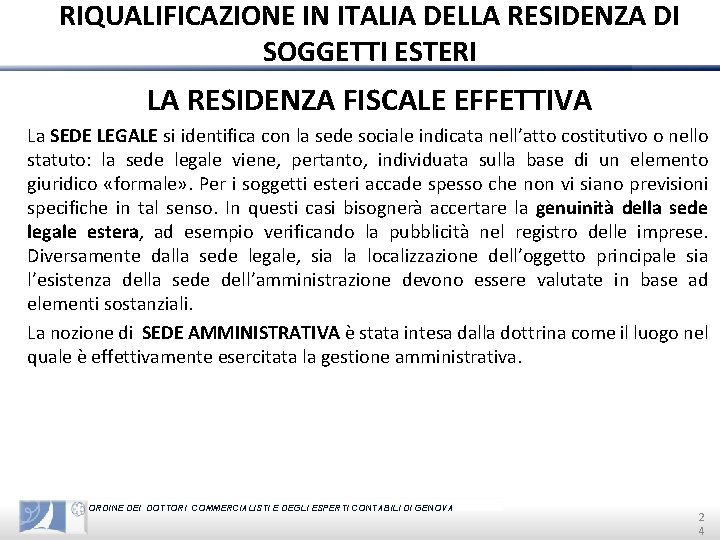 RIQUALIFICAZIONE IN ITALIA DELLA RESIDENZA DI SOGGETTI ESTERI LA RESIDENZA FISCALE EFFETTIVA La SEDE