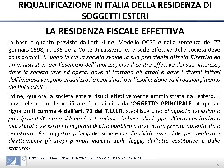 RIQUALIFICAZIONE IN ITALIA DELLA RESIDENZA DI SOGGETTI ESTERI LA RESIDENZA FISCALE EFFETTIVA In base