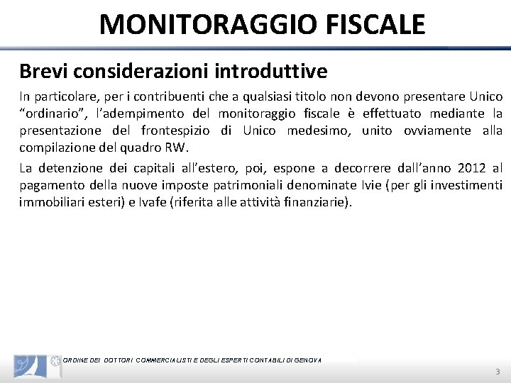 MONITORAGGIO FISCALE Brevi considerazioni introduttive In particolare, per i contribuenti che a qualsiasi titolo