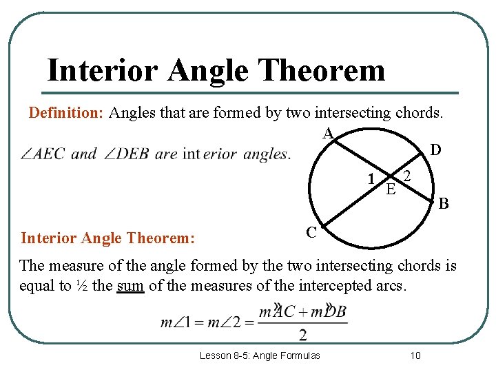 Interior Angle Theorem Definition: Angles that are formed by two intersecting chords. A D