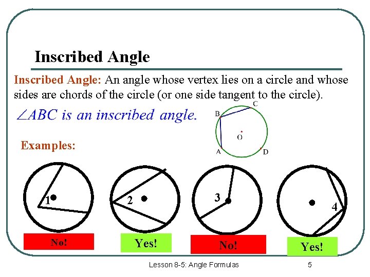 Inscribed Angle: An angle whose vertex lies on a circle and whose sides are