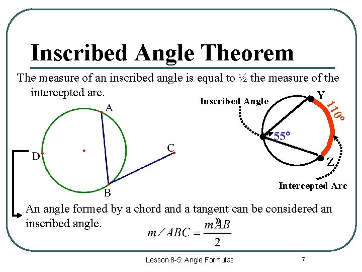 Inscribed Angle Theorem The measure of an inscribed angle is equal to ½ the