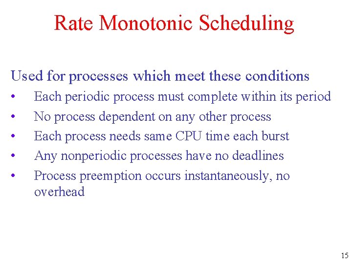 Rate Monotonic Scheduling Used for processes which meet these conditions • • • Each